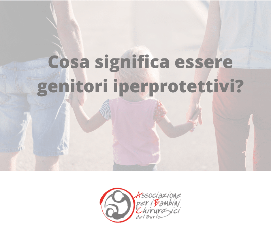 Cosa significa essere genitori iperprotettivi?
