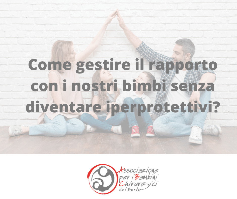 Come gestire il rapporto con i nostri bimbi senza diventare iperprotettivi?